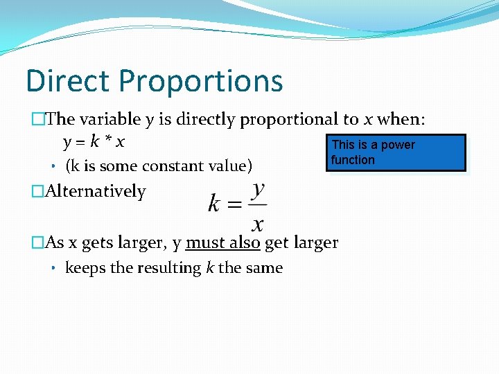 Direct Proportions �The variable y is directly proportional to x when: y=k*x This is