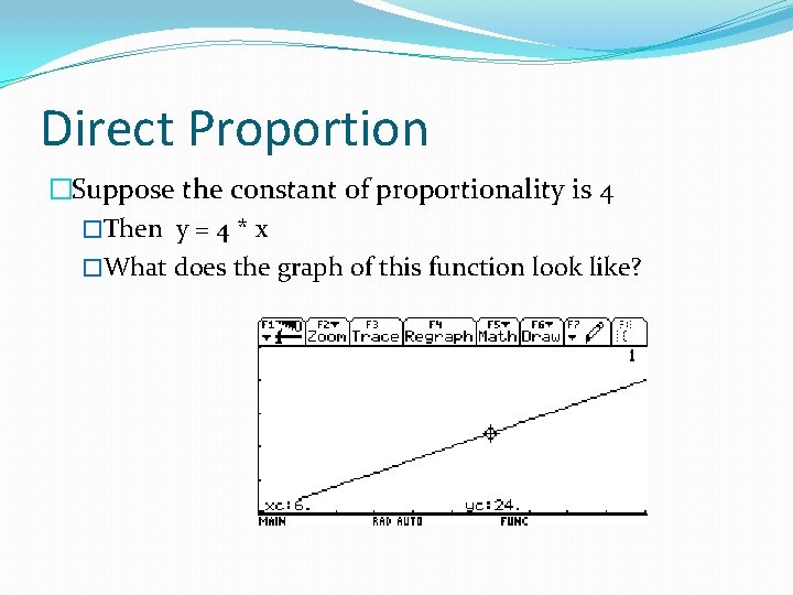 Direct Proportion �Suppose the constant of proportionality is 4 �Then y = 4 *