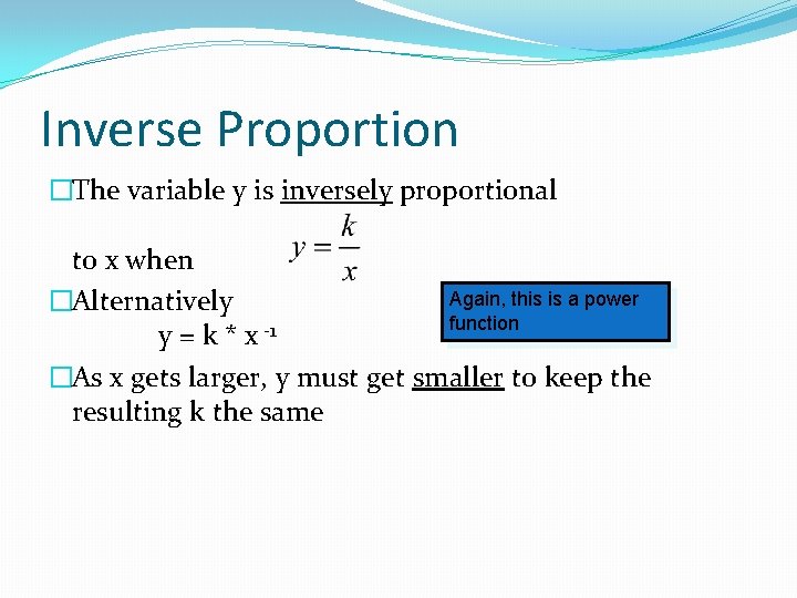 Inverse Proportion �The variable y is inversely proportional to x when Again, this is