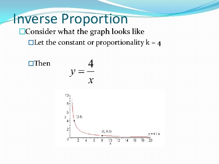 Inverse Proportion �Consider what the graph looks like �Let the constant or proportionality k