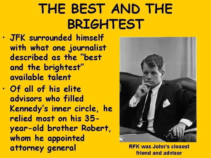 THE BEST AND THE BRIGHTEST • JFK surrounded himself with what one journalist described