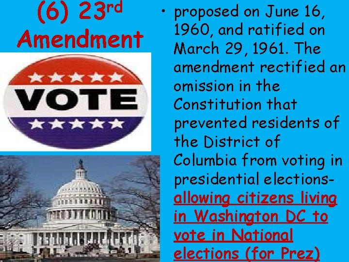(6) 23 rd Amendment • proposed on June 16, 1960, and ratified on March