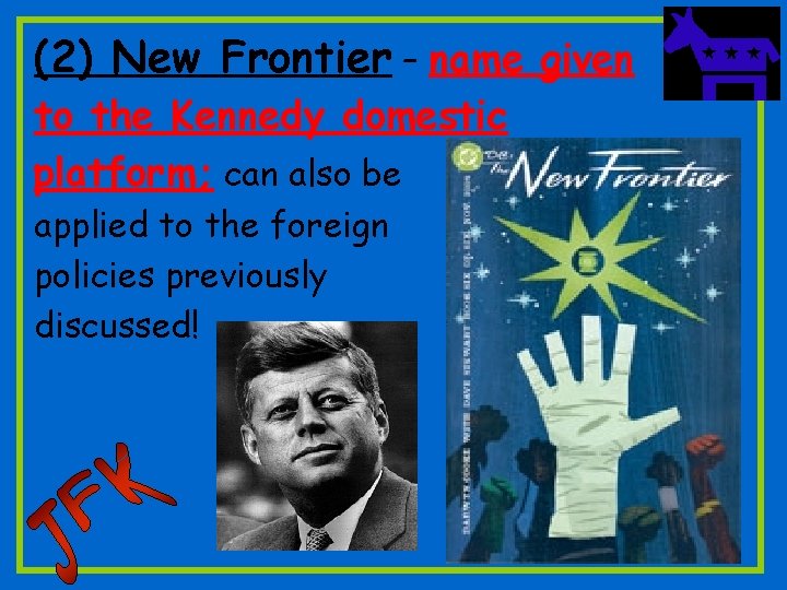 (2) New Frontier – name given to the Kennedy domestic platform; can also be