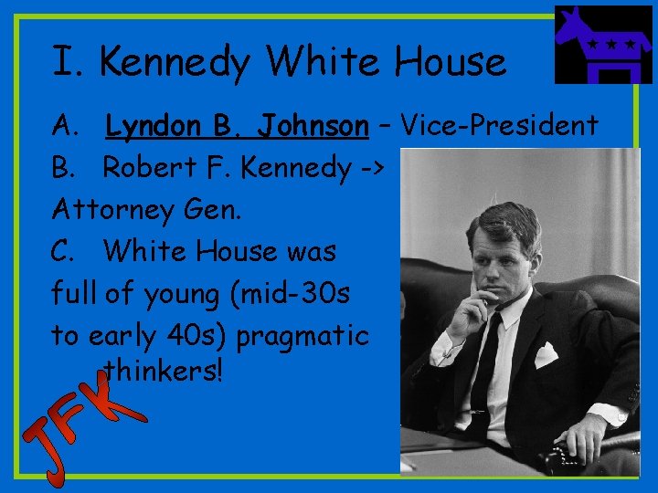 I. Kennedy White House A. Lyndon B. Johnson – Vice-President B. Robert F. Kennedy