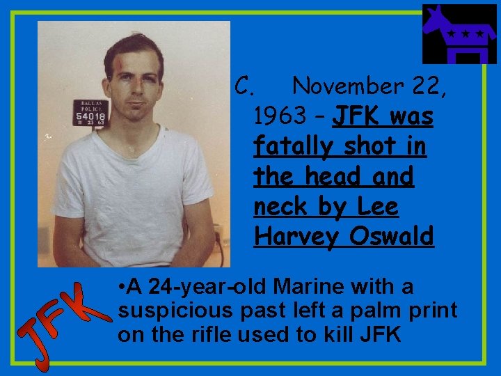 C. November 22, 1963 – JFK was fatally shot in the head and neck