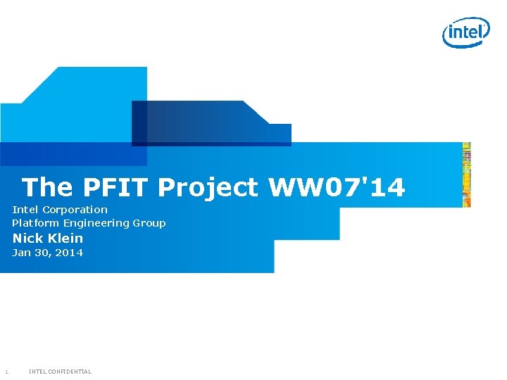  The PFIT Project WW 07'14 Intel Corporation Platform Engineering Group Nick Klein Jan