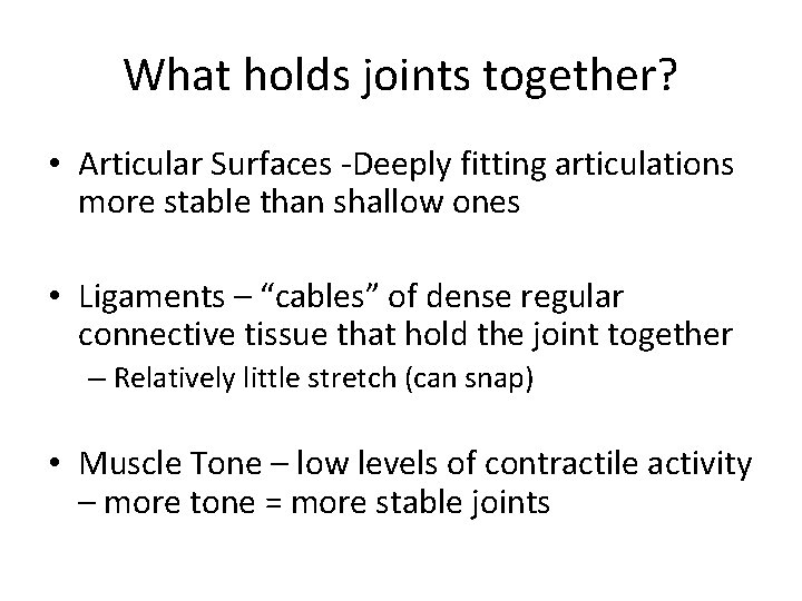 What holds joints together? • Articular Surfaces -Deeply fitting articulations more stable than shallow