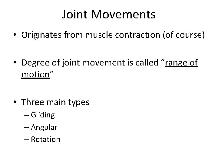 Joint Movements • Originates from muscle contraction (of course) • Degree of joint movement