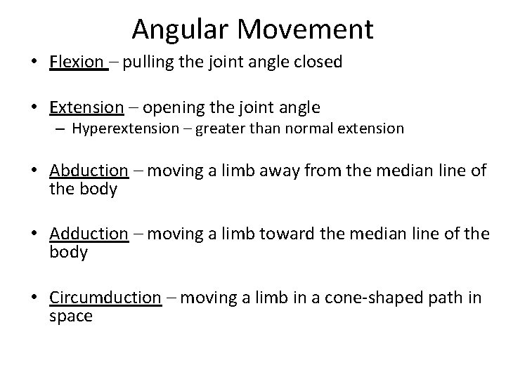 Angular Movement • Flexion – pulling the joint angle closed • Extension – opening