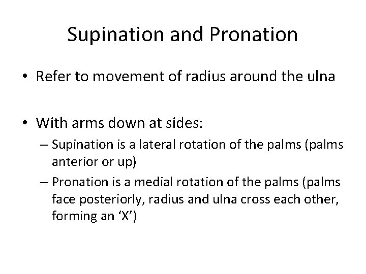 Supination and Pronation • Refer to movement of radius around the ulna • With