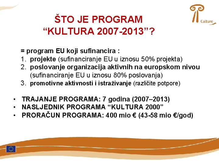 ŠTO JE PROGRAM “KULTURA 2007 -2013”? = program EU koji sufinancira : 1. projekte