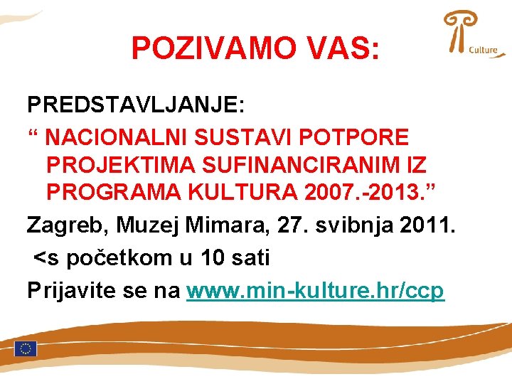 POZIVAMO VAS: PREDSTAVLJANJE: “ NACIONALNI SUSTAVI POTPORE PROJEKTIMA SUFINANCIRANIM IZ PROGRAMA KULTURA 2007. -2013.