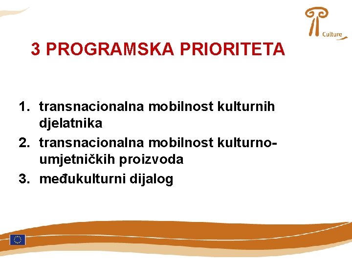 3 PROGRAMSKA PRIORITETA 1. transnacionalna mobilnost kulturnih djelatnika 2. transnacionalna mobilnost kulturno- umjetničkih proizvoda