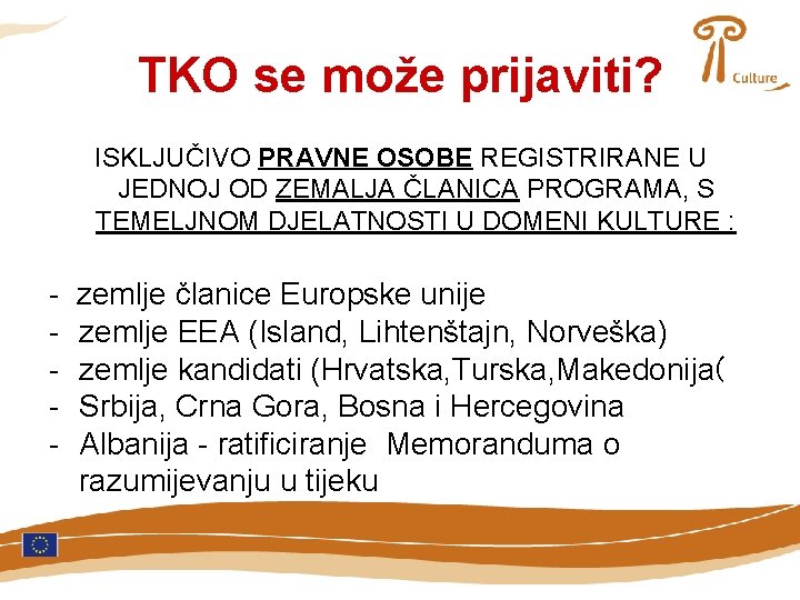 TKO se može prijaviti? ISKLJUČIVO PRAVNE OSOBE REGISTRIRANE U JEDNOJ OD ZEMALJA ČLANICA PROGRAMA,