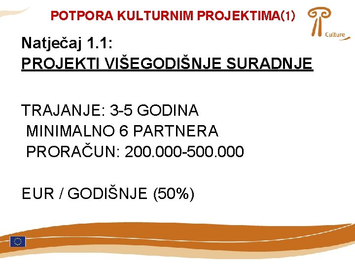 POTPORA KULTURNIM PROJEKTIMA(1) Natječaj 1. 1: PROJEKTI VIŠEGODIŠNJE SURADNJE TRAJANJE: 3 -5 GODINA MINIMALNO