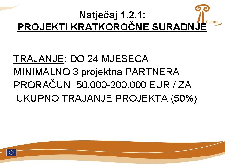 Natječaj 1. 2. 1: PROJEKTI KRATKOROČNE SURADNJE TRAJANJE: DO 24 MJESECA MINIMALNO 3 projektna