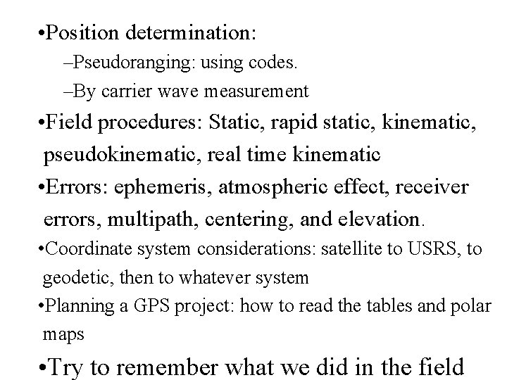 • Position determination: –Pseudoranging: using codes. –By carrier wave measurement • Field procedures: • Position determination: –Pseudoranging: using codes. –By carrier wave measurement • Field procedures: