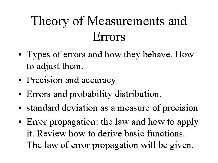 Theory of Measurements and Errors • Types of errors and how they behave. How