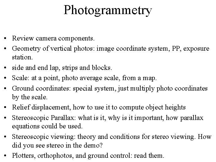 Photogrammetry • Review camera components. • Geometry of vertical photos: image coordinate system, PP,