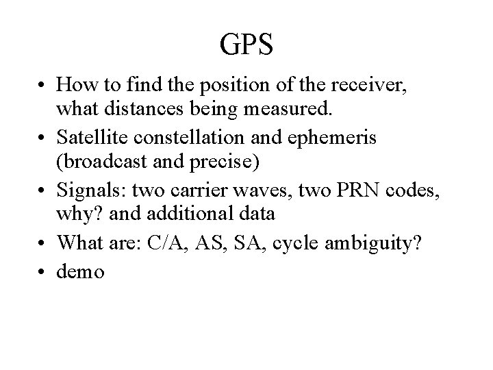 GPS • How to find the position of the receiver, what distances being measured.