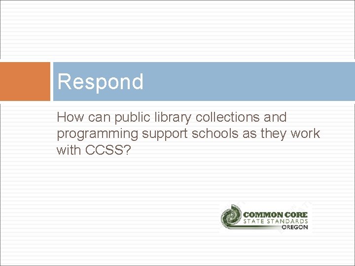 Respond How can public library collections and programming support schools as they work with