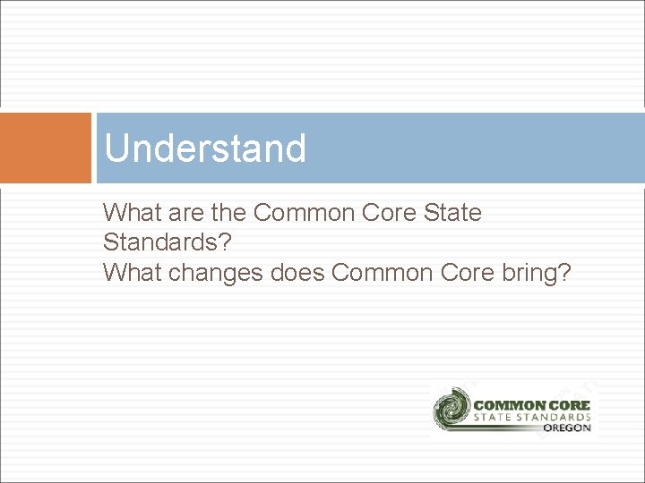 Understand What are the Common Core State Standards? What changes does Common Core bring?