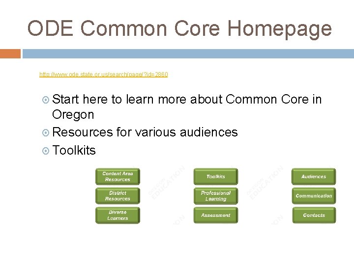 ODE Common Core Homepage http: //www. ode. state. or. us/search/page/? id=2860 Start here to