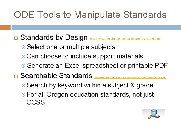 ODE Tools to Manipulate Standards by Design http: //www. ode. state. or. us/teachlearn/real/standards/ Select