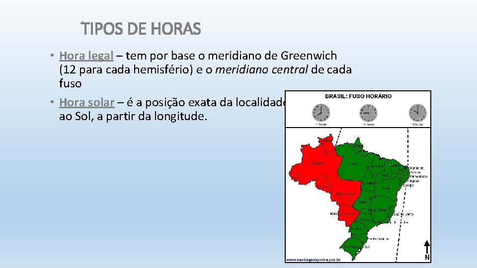 TIPOS DE HORAS • Hora legal – tem por base o meridiano de Greenwich