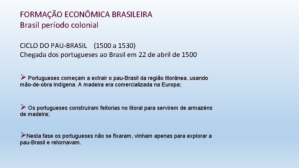 FORMAÇÃO ECONÔMICA BRASILEIRA Brasil período colonial CICLO DO PAU-BRASIL (1500 a 1530) Chegada dos