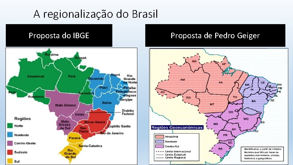 A regionalização do Brasil Proposta do IBGE Proposta de Pedro Geiger 