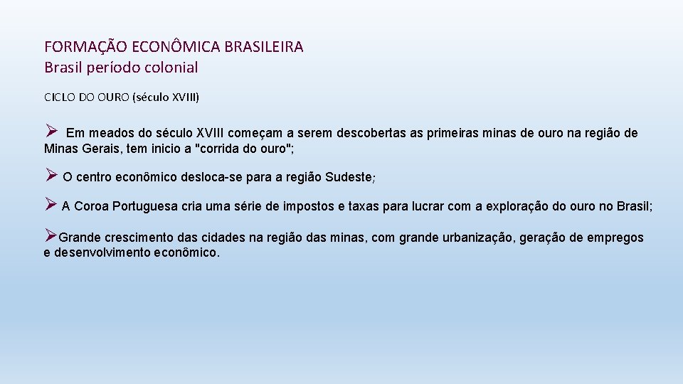 FORMAÇÃO ECONÔMICA BRASILEIRA Brasil período colonial CICLO DO OURO (século XVIII) Ø Em meados