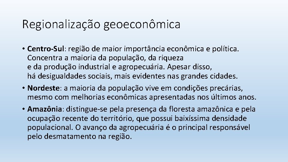 Regionalização geoeconômica • Centro-Sul: região de maior importância econômica e política. Concentra a maioria