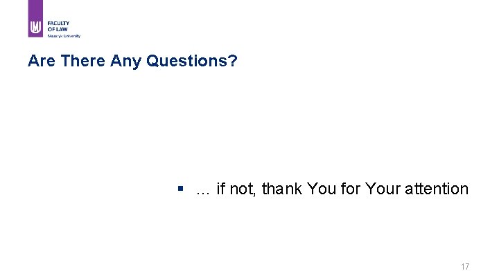 Are There Any Questions? § … if not, thank You for Your attention 17