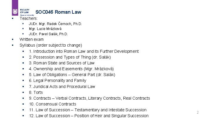 SOC 046 Roman Law § Teachers: § § § JUDr. Mgr. Radek Černoch, Ph.