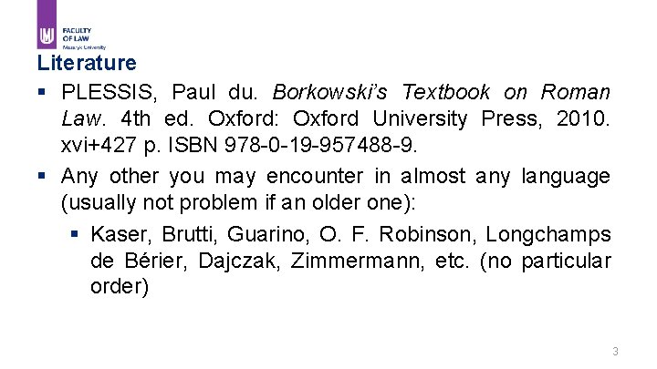 Literature § PLESSIS, Paul du. Borkowski’s Textbook on Roman Law. 4 th ed. Oxford: