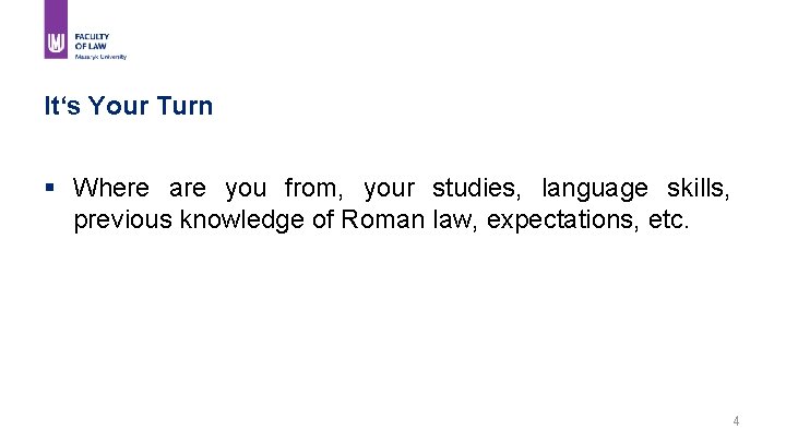 It‘s Your Turn § Where are you from, your studies, language skills, previous knowledge