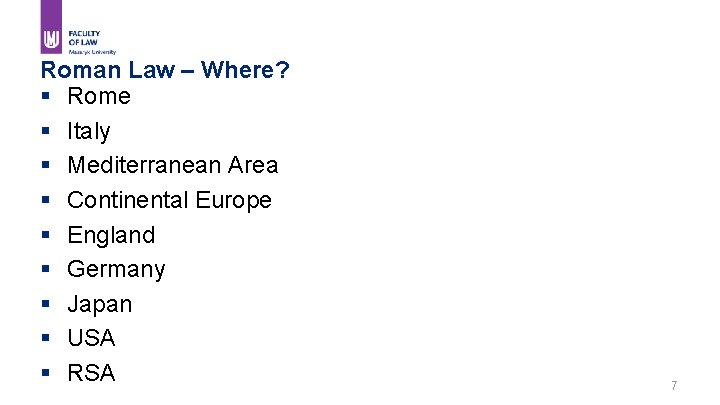 Roman Law – Where? § Rome § Italy § Mediterranean Area § Continental Europe