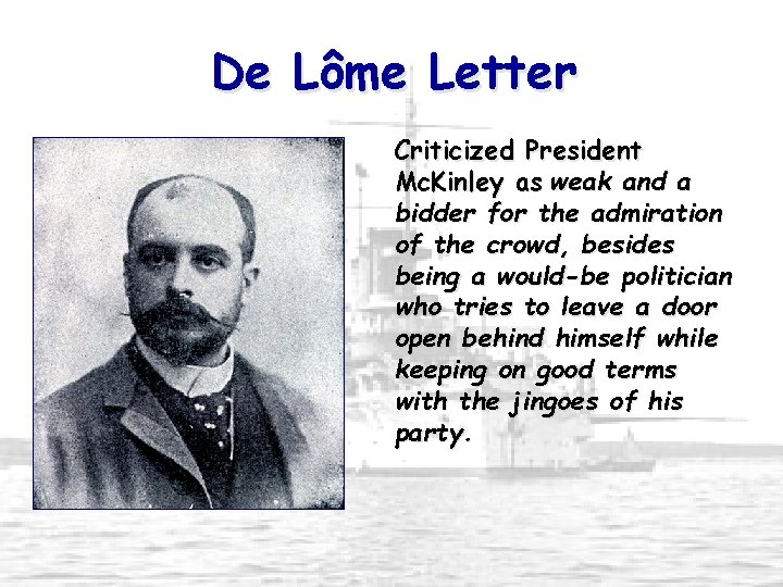 De Lôme Letter Criticized President Mc. Kinley as weak and a bidder for the