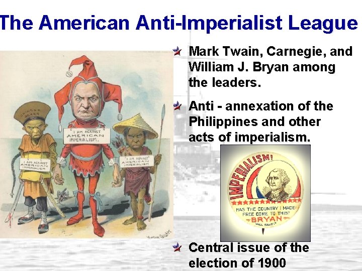 The American Anti-Imperialist League Mark Twain, Carnegie, and William J. Bryan among the leaders.