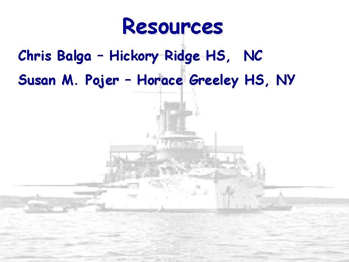 Resources Chris Balga – Hickory Ridge HS, NC Susan M. Pojer – Horace Greeley