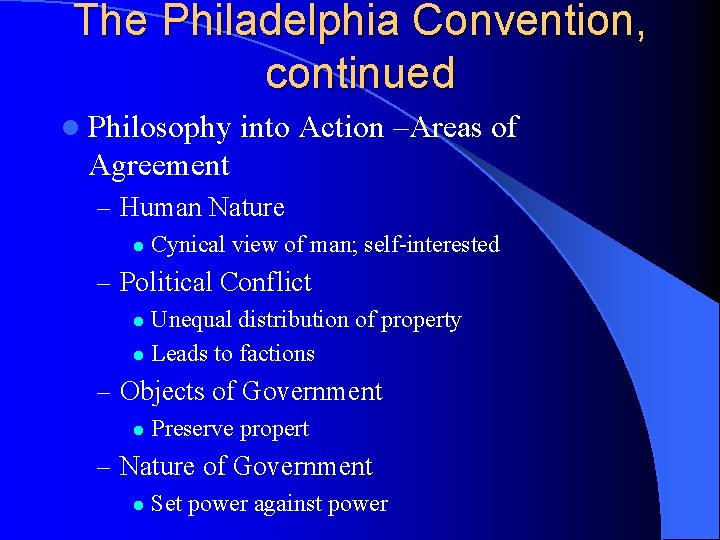 The Philadelphia Convention, continued l Philosophy into Action –Areas of Agreement – Human Nature