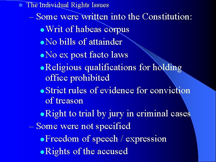 l The Individual Rights Issues – Some were written into the Constitution: Writ of