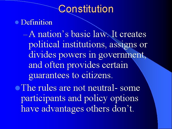 Constitution l Definition – A nation’s basic law. It creates political institutions, assigns or