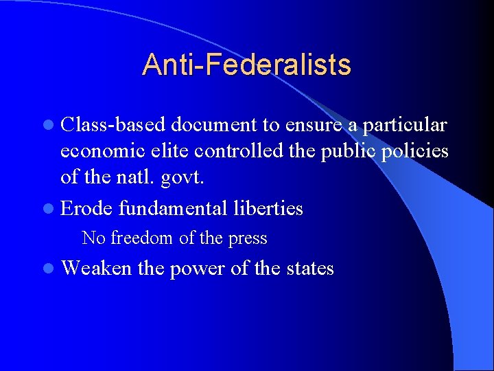 Anti-Federalists l Class-based document to ensure a particular economic elite controlled the public policies