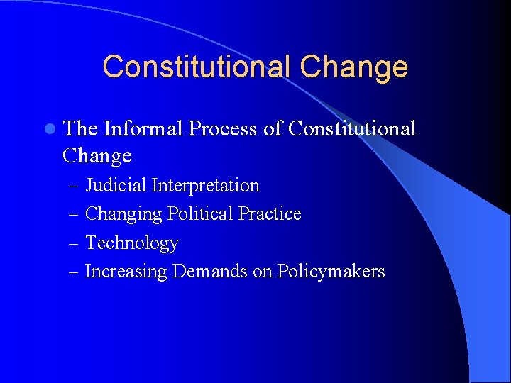 Constitutional Change l The Informal Process of Constitutional Change – Judicial Interpretation – Changing