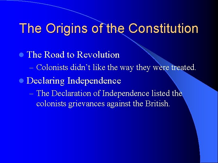 The Origins of the Constitution l The Road to Revolution – Colonists didn’t like