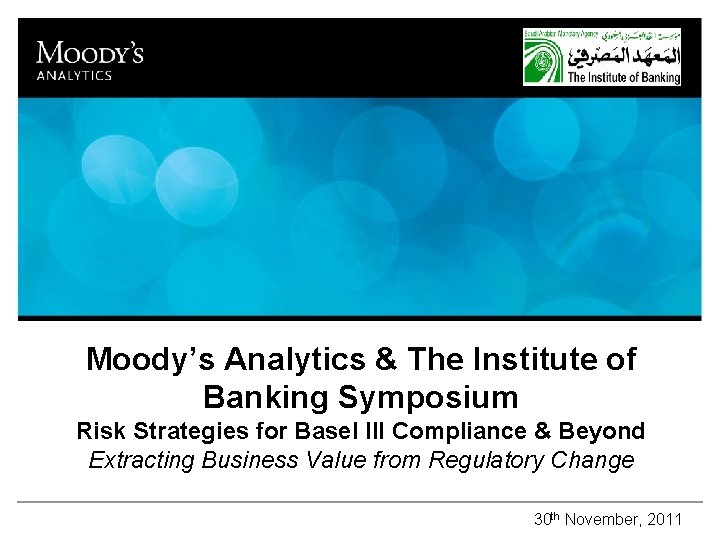 Moody’s Analytics & The Institute of Banking Symposium Risk Strategies for Basel III Compliance