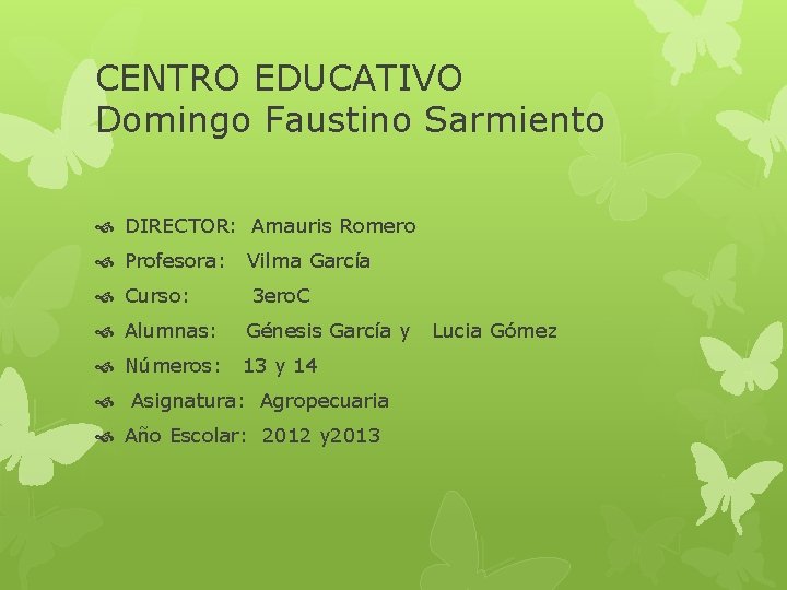 CENTRO EDUCATIVO Domingo Faustino Sarmiento DIRECTOR: Amauris Romero Profesora: Vilma García Curso: 3 ero.