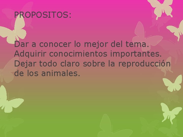 PROPOSITOS: Dar a conocer lo mejor del tema. Adquirir conocimientos importantes. Dejar todo claro